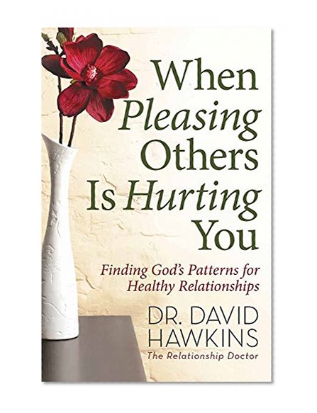 Book Cover When Pleasing Others Is Hurting You: Finding God's Patterns for Healthy Relationships