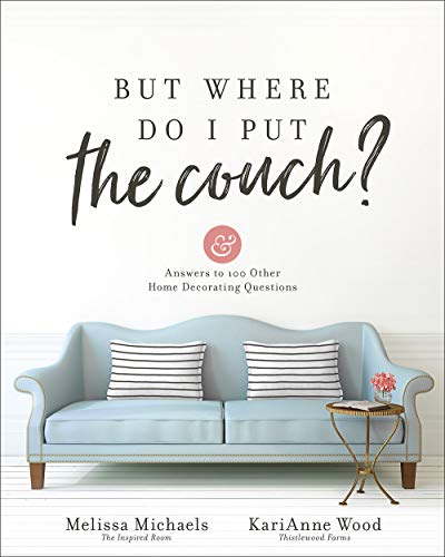Book Cover But Where Do I Put the Couch?: And Answers to 100 Other Home Decorating Questions