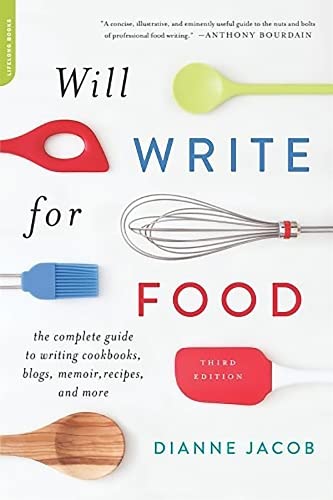 Book Cover Will Write for Food: The Complete Guide to Writing Cookbooks, Blogs, Memoir, Recipes, and More