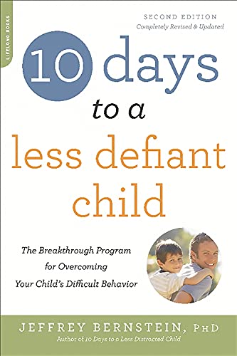 Book Cover 10 Days to a Less Defiant Child, second edition: The Breakthrough Program for Overcoming Your Child's Difficult Behavior