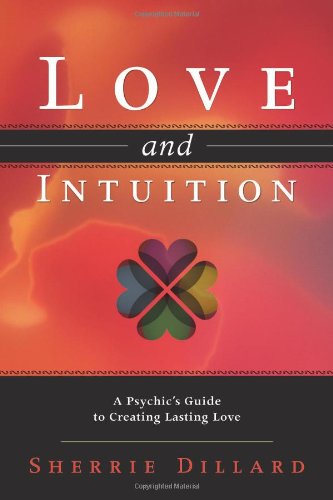 Book Cover Love and Intuition: A Psychic's Guide to Creating Lasting Love