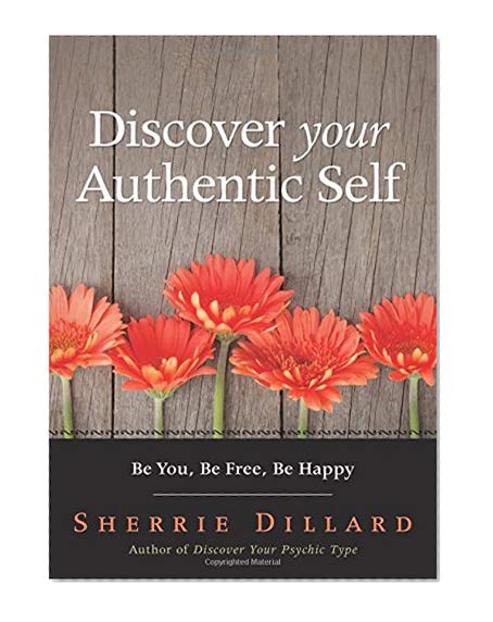Book Cover Discover Your Authentic Self: Be You, Be Free, Be Happy