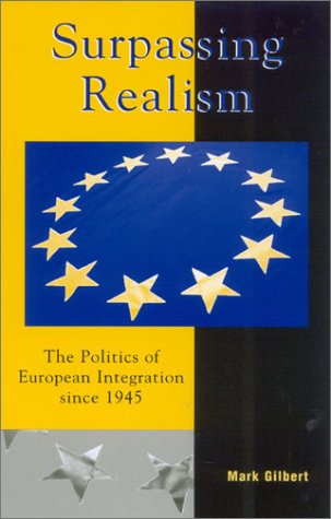Book Cover Surpassing Realism: The Politics of European Integration since 1945 (Governance in Europe Series)