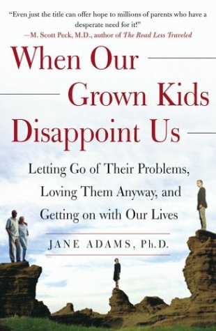 Book Cover When Our Grown Kids Disappoint Us: Letting Go of Their Problems, Loving Them Anyway, and Getting on with Our Lives