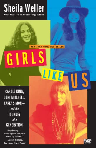Book Cover Girls Like Us: Carole King, Joni Mitchell, Carly Simon--and the Journey of a Generation