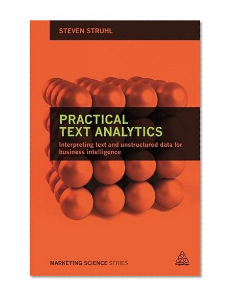 Book Cover Practical Text Analytics: Interpreting Text and Unstructured Data for Business Intelligence (Marketing Science)