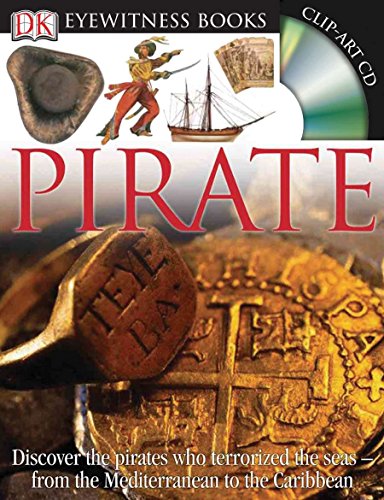 Book Cover DK Eyewitness Books: Pirate: Discover the Pirates Who Terrorized the Seas from the Mediterranean to the Carib