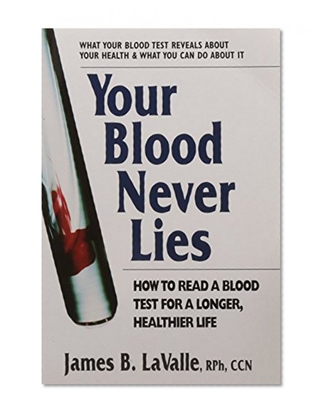 Book Cover Your Blood Never Lies: How to Read a Blood Test for a Longer, Healthier Life