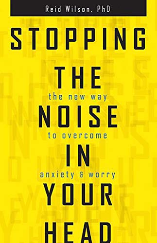 Book Cover Stopping the Noise in Your Head : the New Way to Overcome Anxiety and Worry