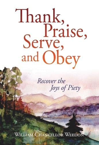 Book Cover Thank, Praise, Serve, and Obey: Recover the Joys of Piety