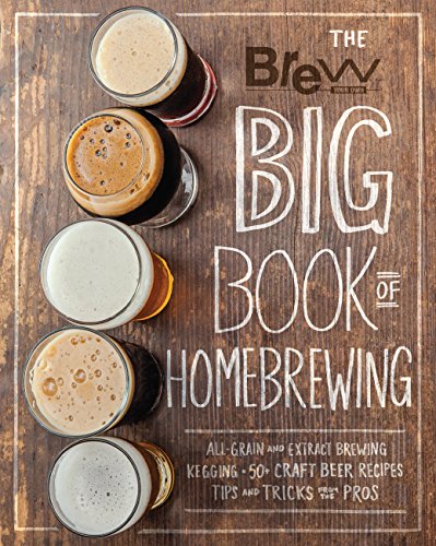Book Cover The Brew Your Own Big Book of Homebrewing: All-Grain and Extract Brewing * Kegging * 50+ Craft Beer Recipes * Tips and Tricks from the Pros