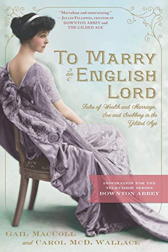 Book Cover To Marry an English Lord: Tales of Wealth and Marriage, Sex and Snobbery in the Gilded Age