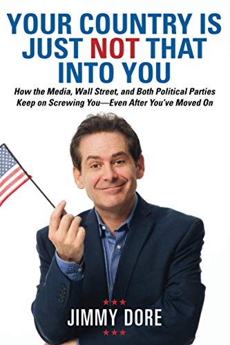 Book Cover Your Country Is Just Not That Into You: How the Media, Wall Street, and Both Political Parties Keep on Screwing You-Even After YouÂ’ve Moved On