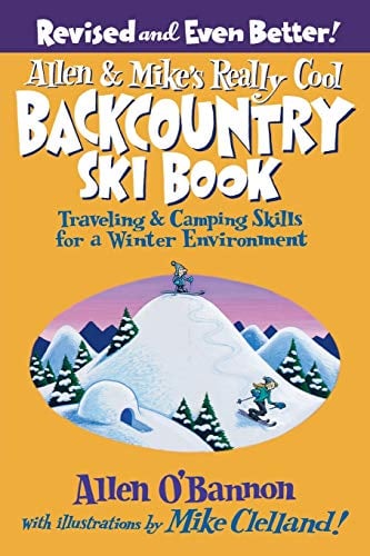 Book Cover Allen & Mike's Really Cool Backcountry Ski Book, Revised and Even Better!: Traveling & Camping Skills For A Winter Environment (Allen & Mike's Series)