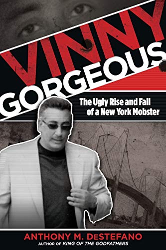 Book Cover Vinny Gorgeous: The Ugly Rise And Fall Of A New York Mobster