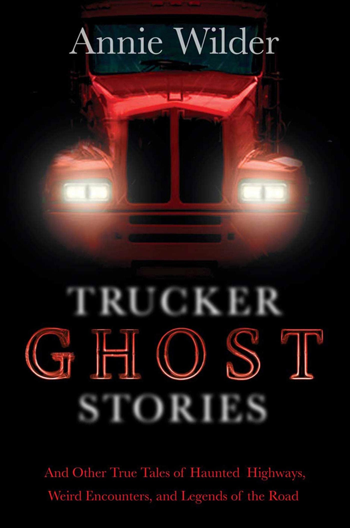 Book Cover Trucker Ghost Stories: And Other True Tales of Haunted Highways, Weird Encounters, and Legends of the Road
