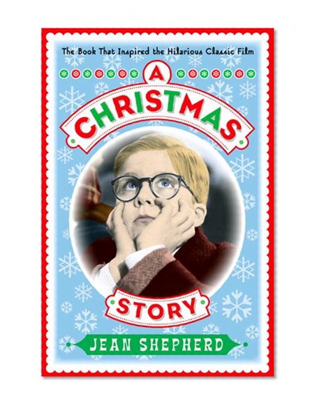 A Christmas Story: The Book That Inspired the Hilarious Classic Film