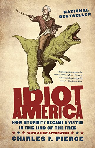 Book Cover Idiot America: How Stupidity Became a Virtue in the Land of the Free