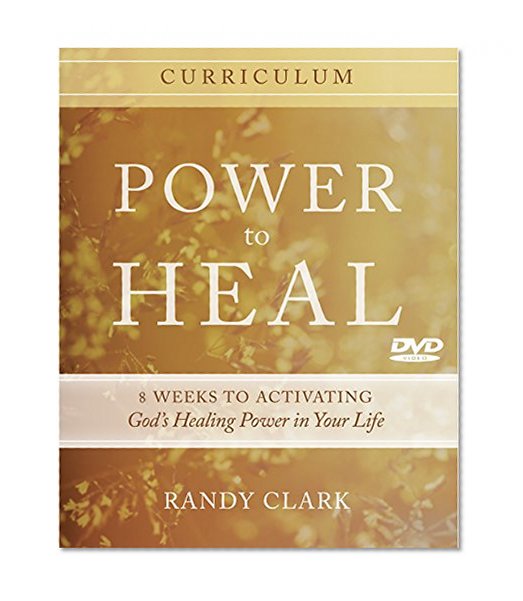 Book Cover Power to Heal Curriculum: 8 Weeks to Activating God's Healing Power in Your Life