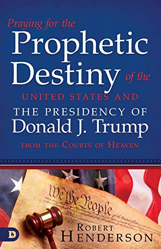 Book Cover Praying for the Prophetic Destiny of the United States and the Presidency of Donald J. Trump from the Courts of Heaven