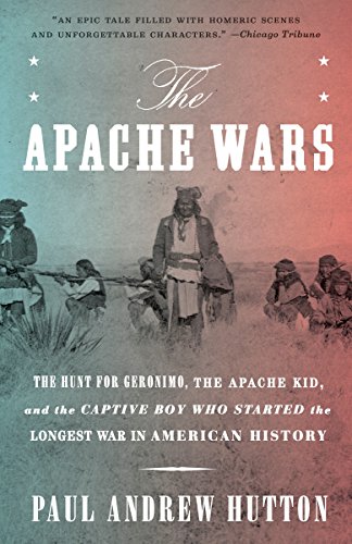Book Cover The Apache Wars: The Hunt for Geronimo, the Apache Kid, and the Captive Boy Who Started the Longest War in American History