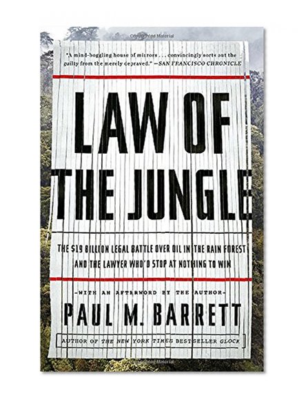 Book Cover Law of the Jungle: The $19 Billion Legal Battle Over Oil in the Rain Forest and the Lawyer Who'd Stop at Nothing to Win