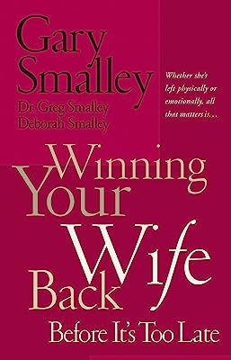 Book Cover Winning Your Wife Back Before It's Too Late: Whether She's Left Physically or Emotionally All That Matters Is...