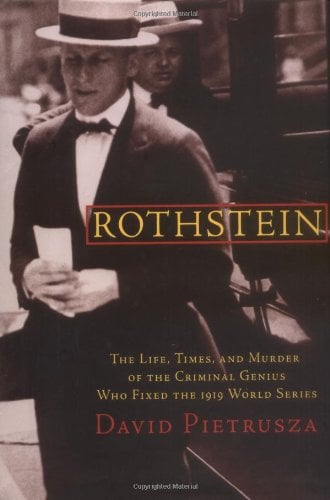 Book Cover Rothstein: The Life, Times and Murder of the Criminal Genius Who Fixed the 1919 World Series