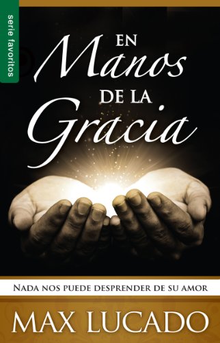 Book Cover En Manos de la Gracia: NADA Nos Puede Desprender de su Amor = In the Grip of Grace (Favoritos) (Spanish Edition)
