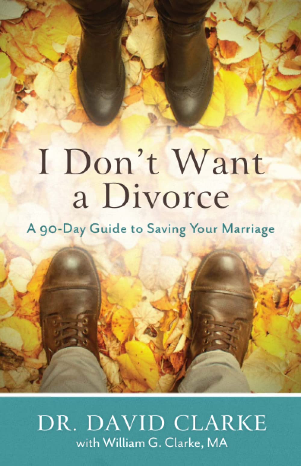 Book Cover I Don't Want a Divorce: A 90 Day Guide to Saving Your Marriage