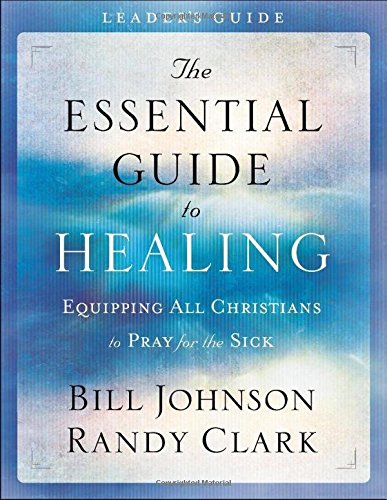 Book Cover The Essential Guide to Healing Leader's Guide: Equipping All Christians to Pray for the Sick