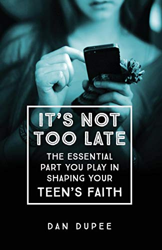 Book Cover It's Not Too Late: The Essential Part You Play in Shaping Your Teen's Faith