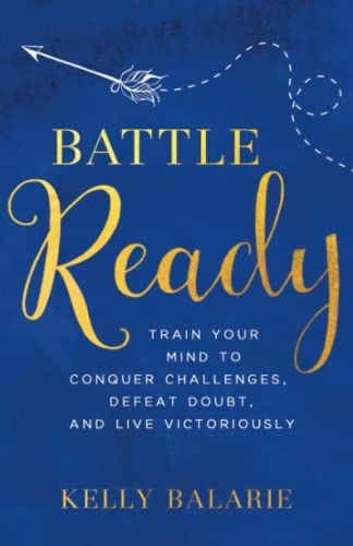 Book Cover Battle Ready: Train Your Mind to Conquer Challenges, Defeat Doubt, and Live Victoriously