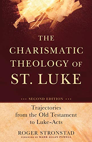 Book Cover The Charismatic Theology of St. Luke: Trajectories from the Old Testament to Luke-Acts