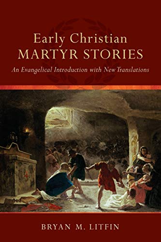 Book Cover Early Christian Martyr Stories: An Evangelical Introduction with New Translations