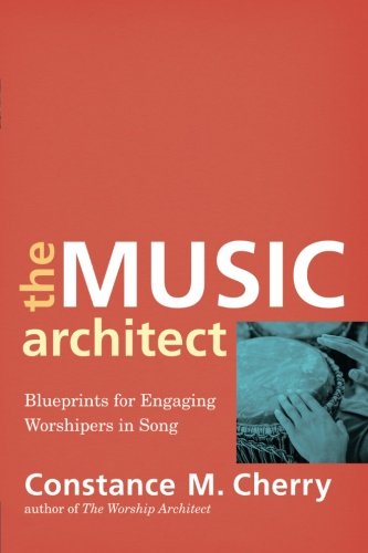 Book Cover The Music Architect: Blueprints for Engaging Worshipers in Song