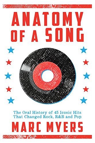 Book Cover Anatomy of a Song: The Oral History of 45 Iconic Hits That Changed Rock, R&B and Pop
