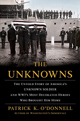 Book Cover The Unknowns: The Untold Story of Americaâ€™s Unknown Soldier and WWIâ€™s Most Decorated Heroes Who Brought Him Home