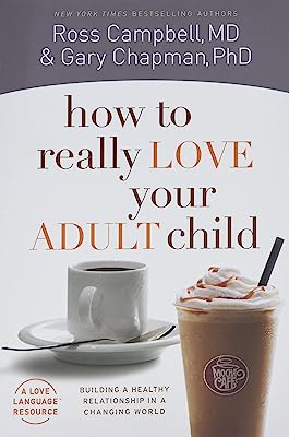 Book Cover How to Really Love Your Adult Child: Building a Healthy Relationship in a Changing World