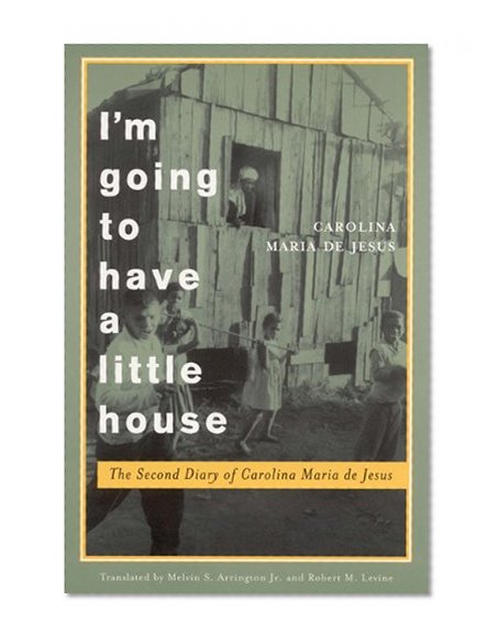 Book Cover I'm Going to Have a Little House: The Second Diary of Carolina Maria de Jesus (Engendering Latin America)