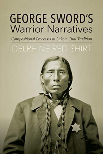 Book Cover George Sword's Warrior Narratives: Compositional Processes in Lakota Oral Tradition