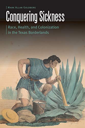 Book Cover Conquering Sickness: Race, Health, and Colonization in the Texas Borderlands (Borderlands and Transcultural Studies)