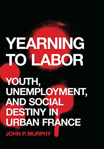 Book Cover Yearning to Labor: Youth, Unemployment, and Social Destiny in Urban France