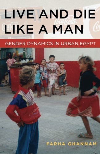 Book Cover Live and Die Like a Man: Gender Dynamics in Urban Egypt