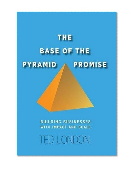 Book Cover The Base of the Pyramid Promise: Building Businesses with Impact and Scale