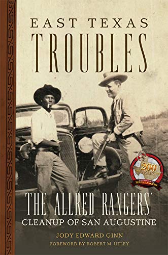 Book Cover East Texas Troubles: The Allred Rangers' Cleanup of San Augustine: 33 (Charles M. Russell Center Series on Art and Photography of the American West)