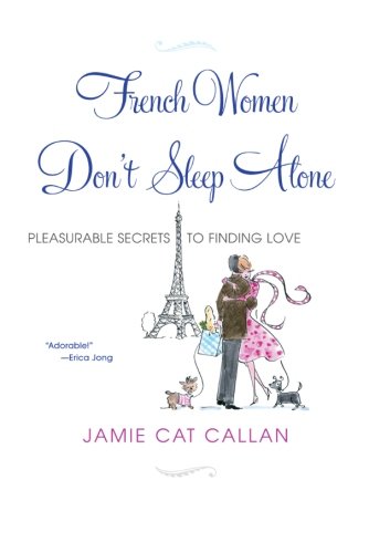 Book Cover French Women Don't Sleep Alone: Pleasurable Secrets to Finding Love