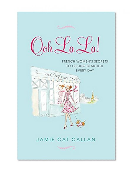 Book Cover Ooh La La!:: French Women's Secrets to Feeling Beautiful Every Day