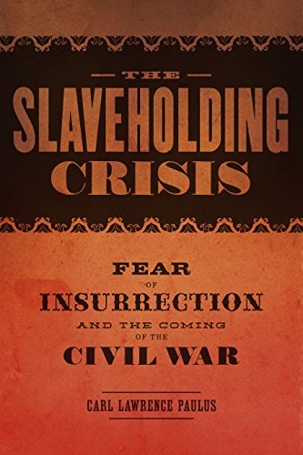 Book Cover The Slaveholding Crisis: Fear of Insurrection and the Coming of the Civil War (Conflicting Worlds: New Dimensions of the American Civil War)