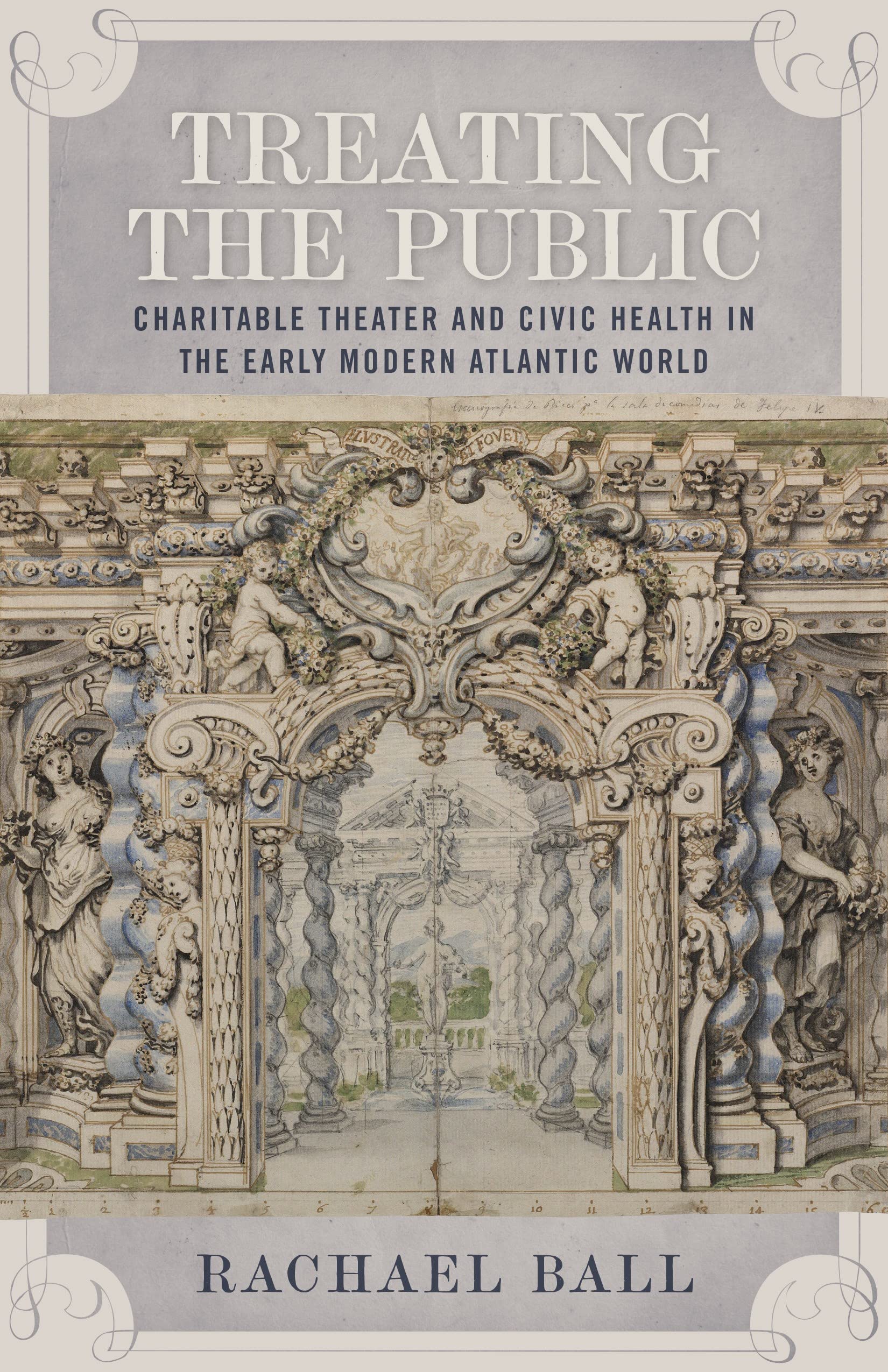 Book Cover Treating the Public: Charitable Theater and Civic Health in the Early Modern Atlantic World